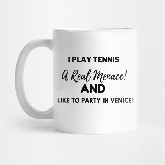 I play tennis, a Real Menace, and I like to party in Venice! by LukeYang